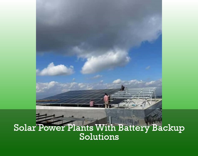 Solar Power Plants With Battery Backup Solutions